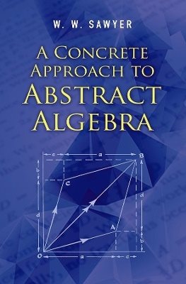 Concrete approach to abstract algebra