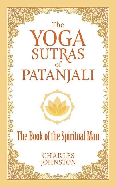 Yoga Sutras Of Patanjali : The Book of the Spiritual Man