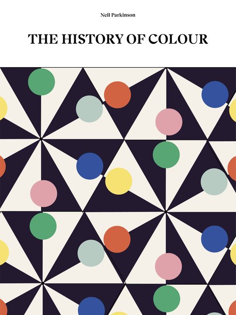 The History Of Colour : A Universe of Chromatic Phenomena