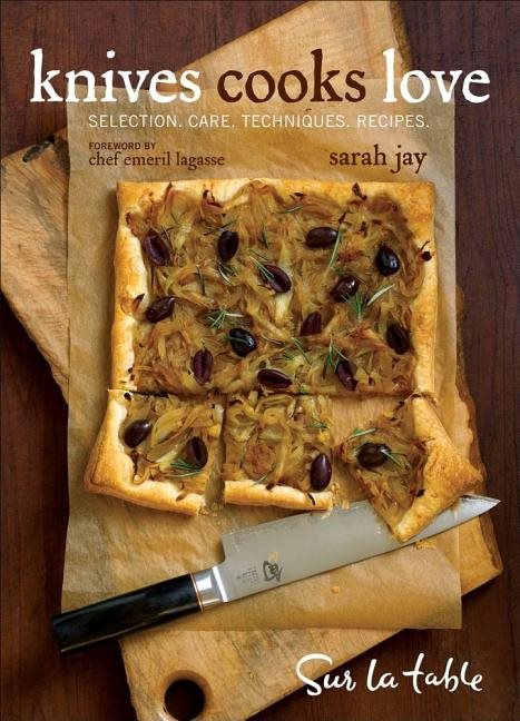 Knives Cooks Love: Selection. Care. Techniques. Recipes.
