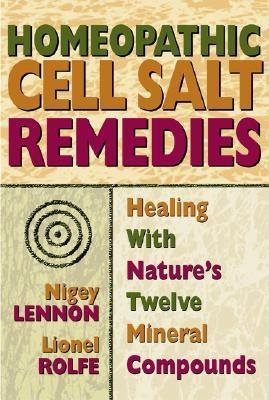 Homeopathic cell salt remedies - healing with natures twelve mineral compou