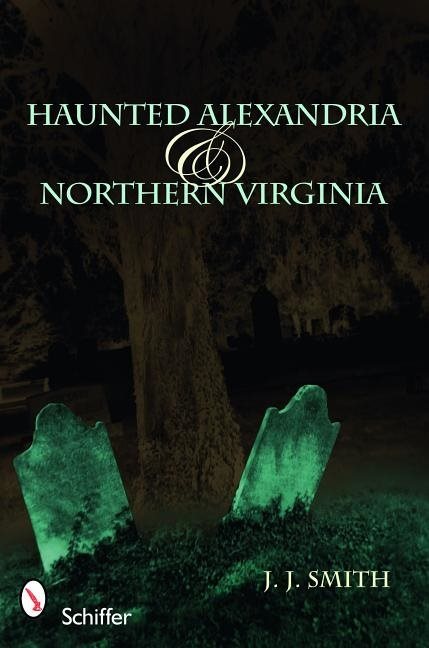 Haunted alexandria & northern virginia