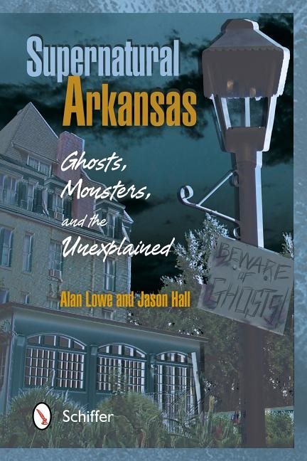 Supernatural arkansas - ghosts, monsters, and the unexplained