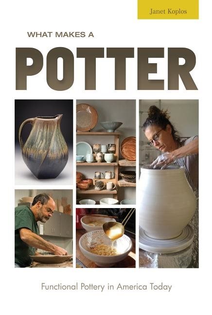 What Makes A Potter : Functional Pottery in America Today