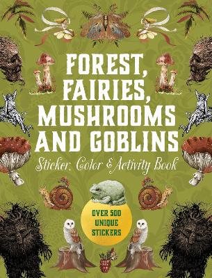 Forest, Fairies, Mushrooms and Goblins Sticker, Color & Activity Book: Over 500 Unique Stickers