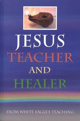 Jesus teacher and healer - from white eagles teaching