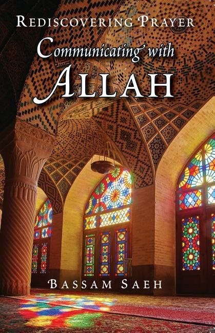 Communicating with allah - rediscovering prayer (salah)