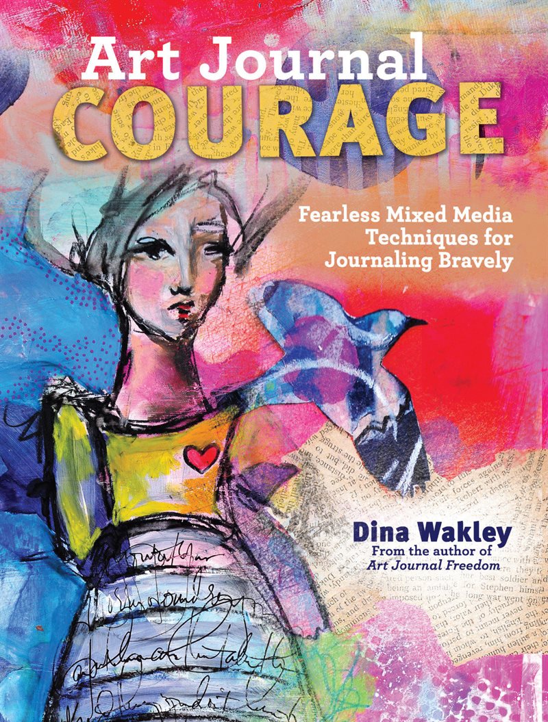 Art journal courage - fearless mixed media techniques for journaling bravel