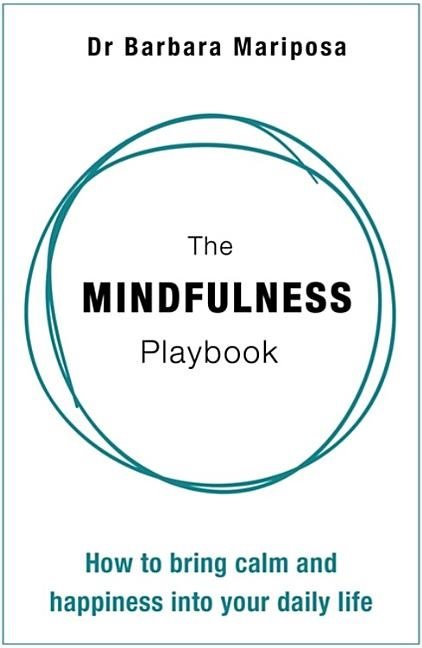 Mindfulness playbook - how to bring calm and happiness into your daily life