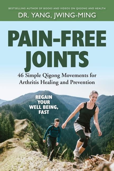Pain-free joints - 46 simple qigong movements for arthritis healing and pre