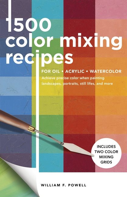 1,500 Color Mixing Recipes for Oil, Acrylic  Watercolor
