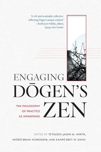 Engaging dogens zen - the philosophy of practice as awakening