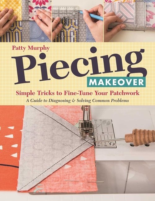 Piecing makeover - simple tricks to fine-tune your patchwork