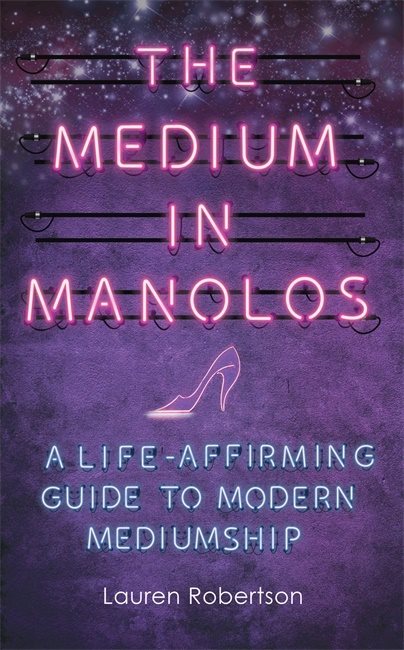 Medium in manolos - a life-affirming guide to modern mediumship