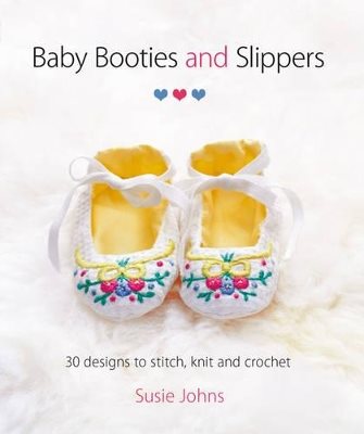 Baby booties & slippers - 30 designs to stitch, knit and crochet