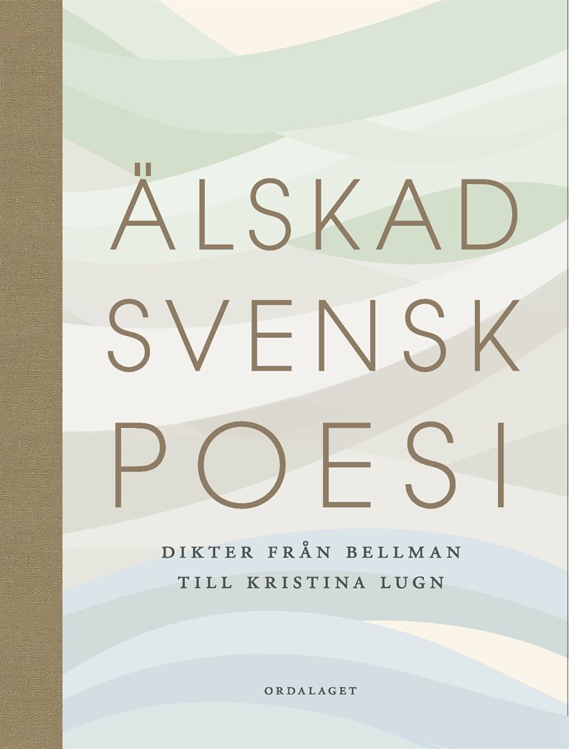 Älskad svensk poesi. Dikter från Bellman till Kristina Lugn