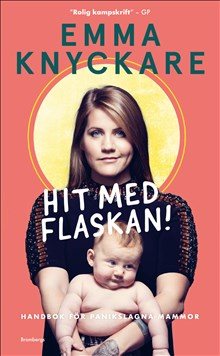 Hit med flaskan! : handbok för panikslagna mammor