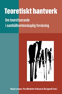 Teoretiskt hantverk : Om teoretiserande i samhällsvetenskaplig forskning