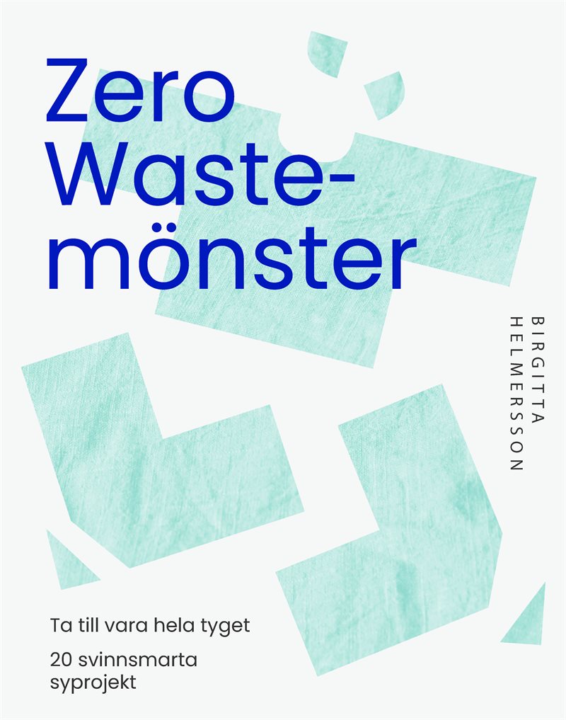 Zero waste-mönster : 20 svinnsmarta syprojekt till din garderob