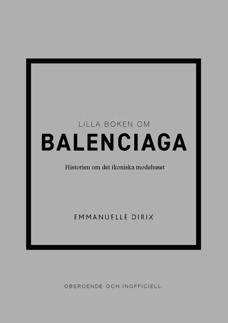 Lilla boken om Balenciaga : historien om det ikoniska modehuset