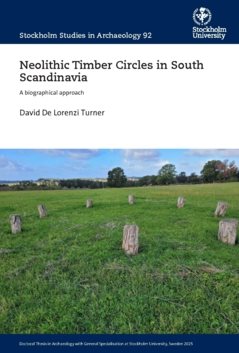 Neolithic Timber Circles in South Scandinavia : A biographical approach