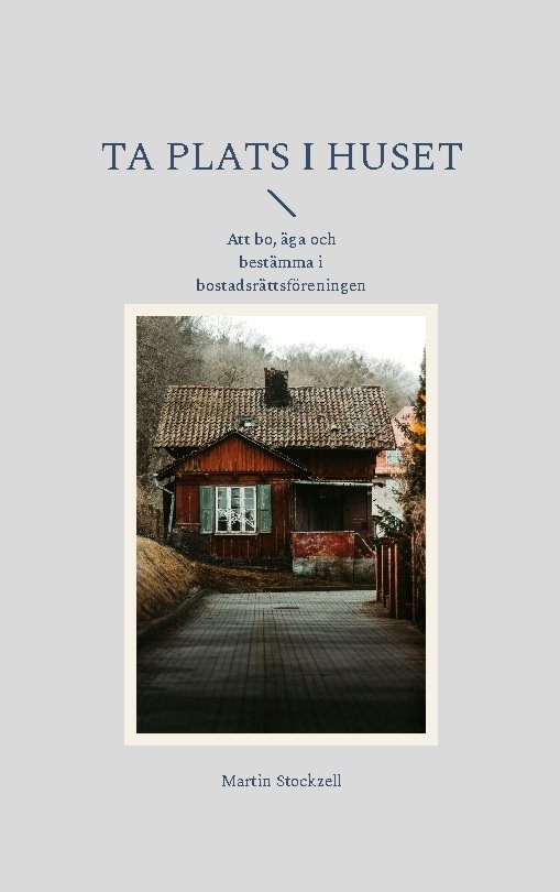 Ta plats i huset : Att bo, äga och bestämma i bostadsrättsföreningen