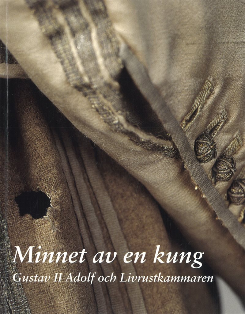 Minnet av en kung : Gustav II Adolf och Livrustkammaren