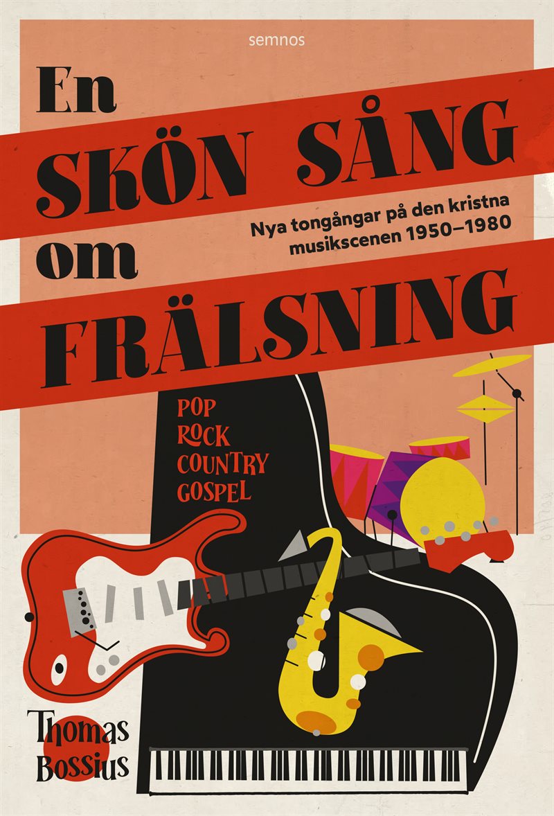 En skön sång om frälsning : nya tongångar på den kristna musikscenen i Sverige 1950–1980