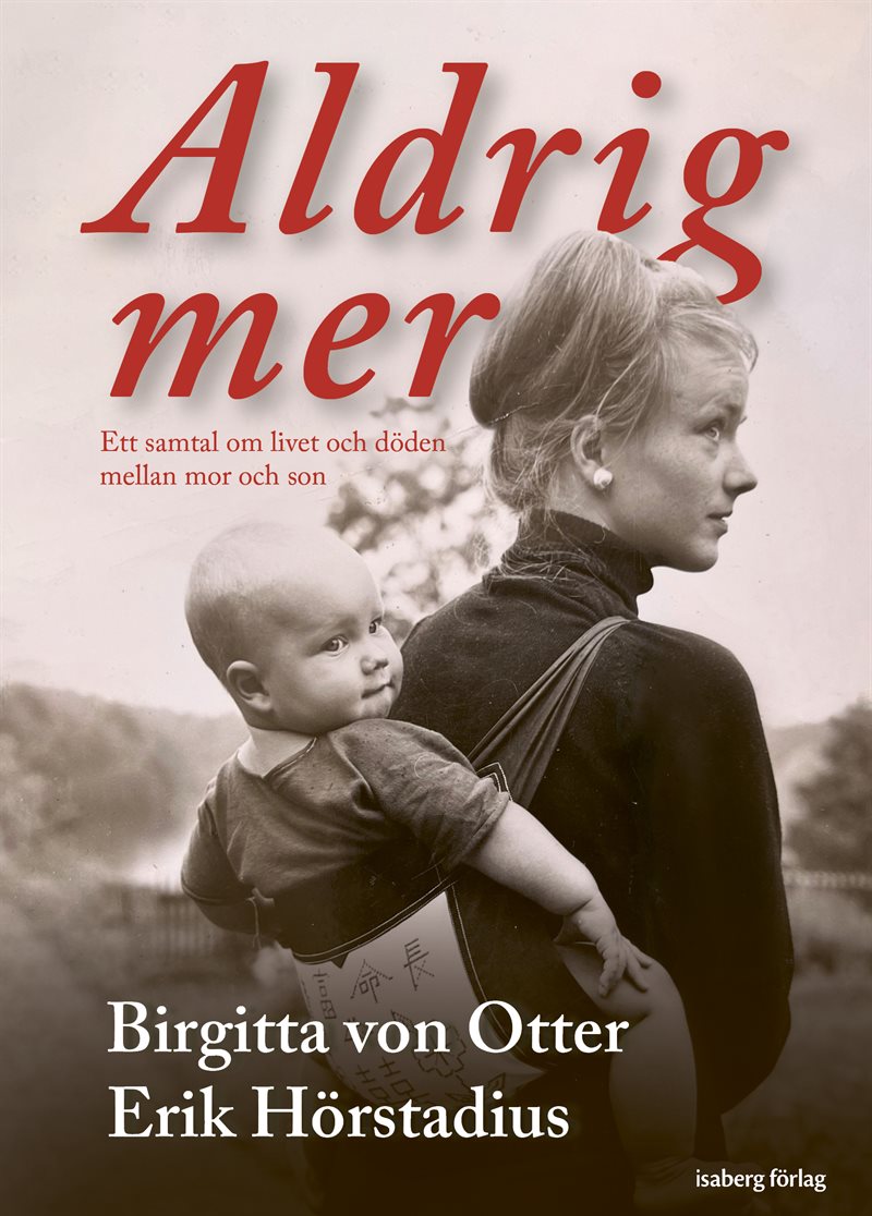 Aldrig mer : ett samtal om livet och döden mellan mor och son