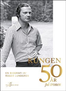 Kungen 50 år på tronen : en biografi