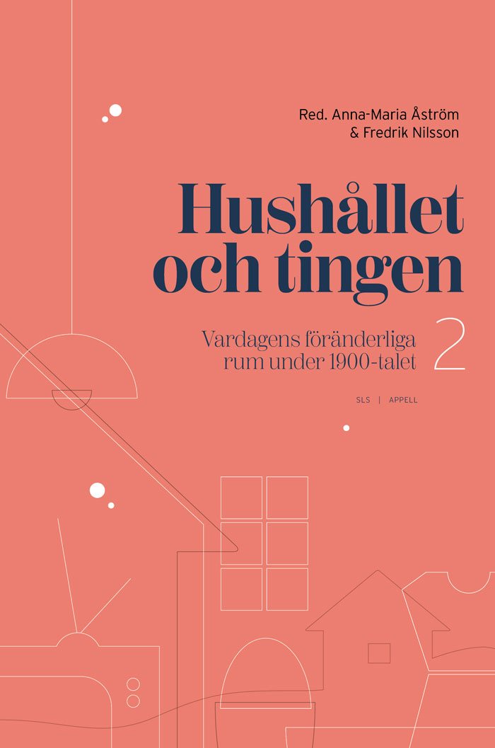 Hushållet och tingen – Vardagens föränderliga rum under 1900-talet