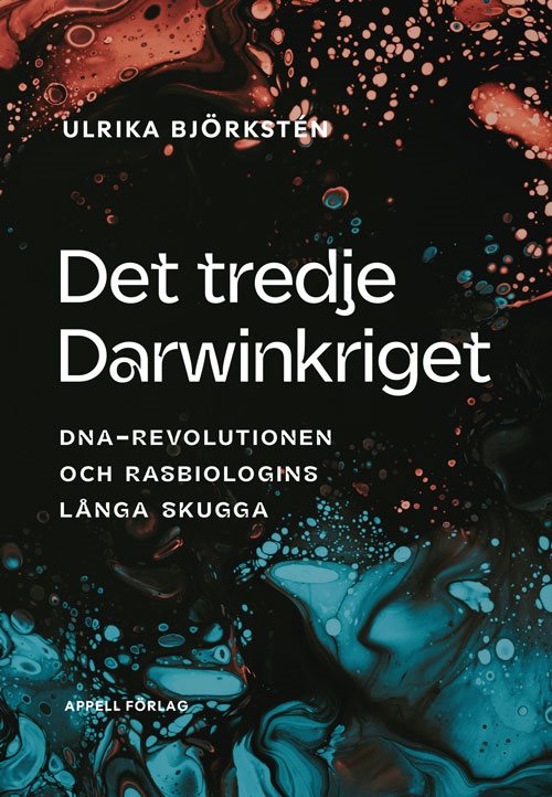 Det tredje Darwinkriget. DNA-revolutionen och rasbiologins långa skugga