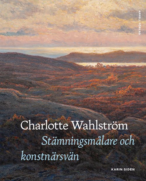 Charlotte Wahlström. Stämningsmålare och konstnärsvän