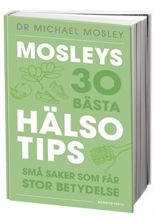 Mosleys 30 bästa hälsotips : små saker som får stor betydelse