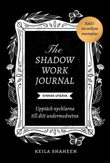 The shadow work journal : upptäck nycklarna till ditt undermedvetna