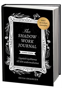 The shadow work journal : upptäck nycklarna till ditt undermedvetna