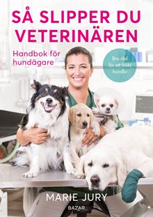 Så slipper du veterinären : Handbok för hundägare