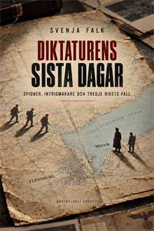 Diktaturens sista dagar: Spioner, intrigmakare och Tredje rikets fall