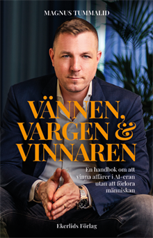 Vännen, vargen & vinnaren : en handbok om att vinna affärer i AI-eran utan att förlora människan
